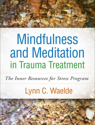 Mindfulness and Meditation in Trauma Treatment: The Inner Resources for Stress Program Paperback Guilford Publications