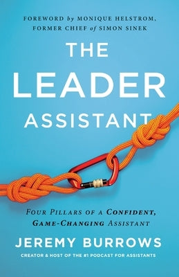 The Leader Assistant: Four Pillars of a Confident, Game-Changing Assistant Paperback Assistants Lead