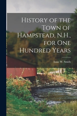 History of the Town of Hampstead, N.H., for One Hundred Years Paperback Legare Street Press