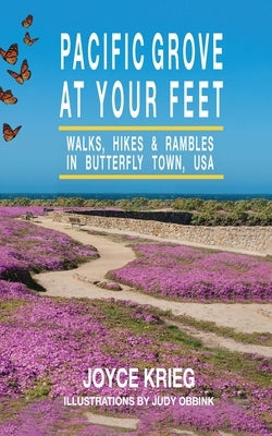 Pacific Grove at Your Feet: Walks, Hikes & Rambles Paperback Pacific Grove Books