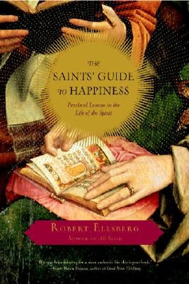 The Saints' Guide to Happiness: Practical Lessons in the Life of the Spirit Paperback Image