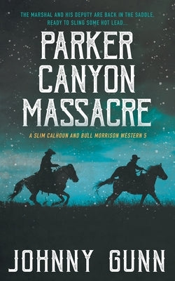 Parker Canyon Massacre: A Slim Calhoun and Bull Morrison Western Paperback Wolfpack Publishing