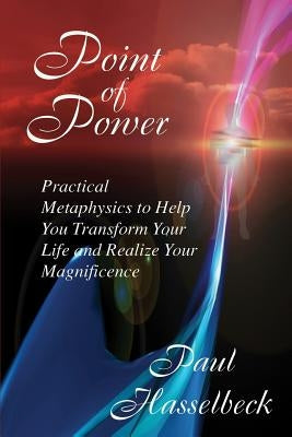 Point of Power: Practical Metaphysics to Help You Transform Your Life and Realize Your Magnificence Paperback Prosperity Publishing House