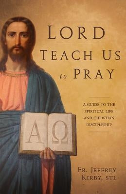 Lord Teach Us to Pray: A Guide to the Spiritual Life and Christian Discipleship Paperback Saint Benedict Press