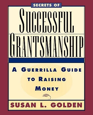 Secrets of Successful Grantsmanship: A Guerrilla Guide to Raising Money Paperback Jossey-Bass