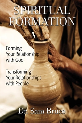 Spiritual Formation: Forming Your Relationship with God... Transforming Your Relationship with People Paperback Worldwide Publishing Group