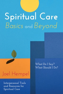 Spiritual Care Basics and Beyond: What Do I Say? What Should I Do? Interpersonal Tools and Resources for Spiritual Care Paperback Wipf & Stock Publishers