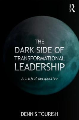 The Dark Side of Transformational Leadership: A Critical Perspective Paperback Routledge