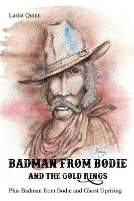 Badman from Bodie and the Gold Rings: Plus Badman from Bodie and Ghost Uprising Paperback Dorrance Publishing Co.