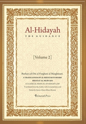 Al - Hidayah (The Guidance): A Translation Of Al Hidayah Fi Sharh Bidayat Al Mubtadi - Volume 2: A Classical Manual of Hanafi Law Paperback Independently Published