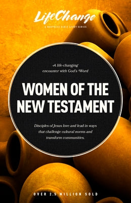 Women of the New Testament: A Bible Study on How Followers of Jesus Transcended Culture and Transformed Communities Paperback NavPress Publishing Group