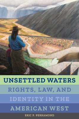 Unsettled Waters: Rights, Law, and Identity in the American West Volume 5 Paperback University of California Press