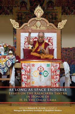 As Long as Space Endures: Essays on the Kalacakra Tantra in Honor of H.H. the Dalai Lama Paperback Snow Lion Publications
