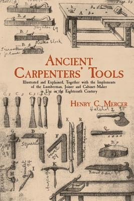 Ancient Carpenters' Tools: Illustrated and Explained, Together with the Implements of the Lumberman, Joiner and Cabinet-Maker in Use in the Eight Paperback Dover Publications