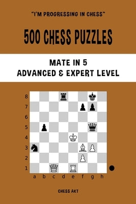 500 Chess Puzzles, Mate in 5, Advanced and Expert Level Paperback Blurb