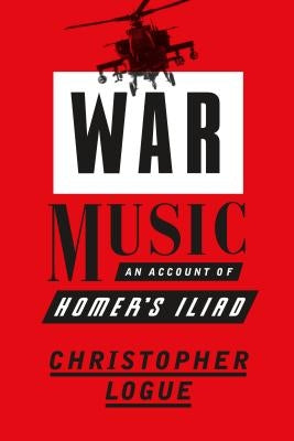 War Music: An Account of Homer's Iliad Farrar, Straus and Giroux