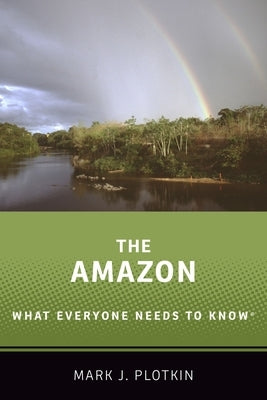 The Amazon: What Everyone Needs to Know(r) Oxford University Press, USA