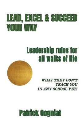 Lead, Excel & Succeed Your Way: Leadership rules for all walks of life Paperback Regency Publishers, Us