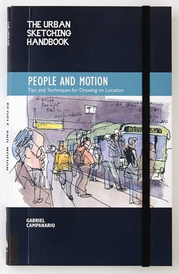 The Urban Sketching Handbook People and Motion: Tips and Techniques for Drawing on Location Quarry Books