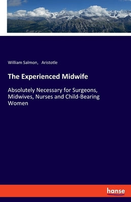 The Experienced Midwife: Absolutely Necessary for Surgeons, Midwives, Nurses and Child-Bearing Women Paperback Hansebooks