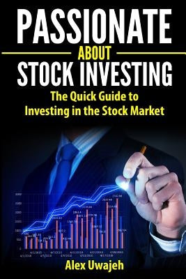 Passionate about Stock Investing: The Quick Guide to Investing in the Stock Market Paperback Createspace Independent Publishing Platform