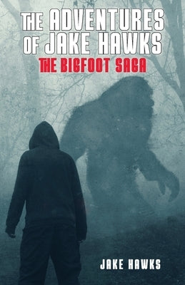The Adventures of Jake Hawks: The Bigfoot Saga Paperback Ewings Publishing LLC
