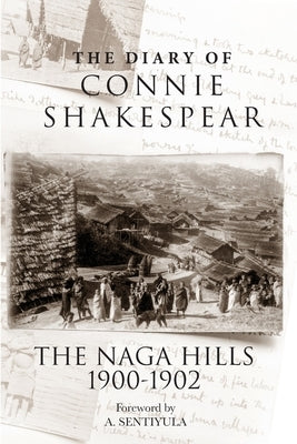 The Diary of Connie Shakespear: The Naga Hills 1900-1902 Paperback Highlander Press