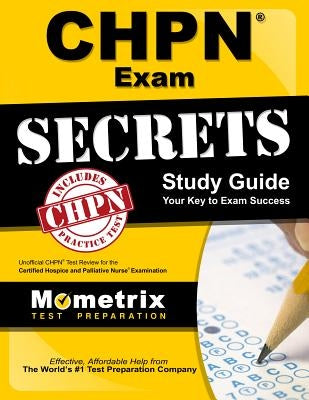 Chpn Exam Secrets Study Guide: Unofficial Chpn Test Review for the Certified Hospice and Palliative Nurse Examination Paperback Mometrix Media LLC