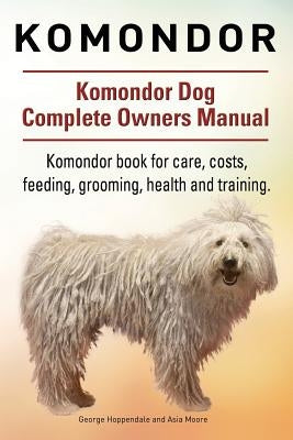 Komondor. Komondor Dog Complete Owners Manual. Komondor book for care, costs, feeding, grooming, health and training. Paperback Imb Publishing Komondor Dog