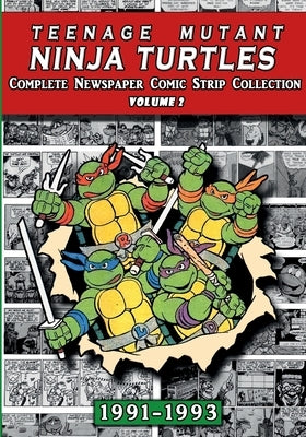 Teenage Mutant Ninja Turtles: Complete Newspaper Daily Comic Strip Collection Vol. 2 (1991-93) Paperback Lulu.com