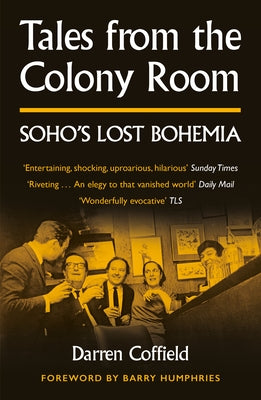 Tales from the Colony Room: Soho's Lost Bohemia Paperback Unbound