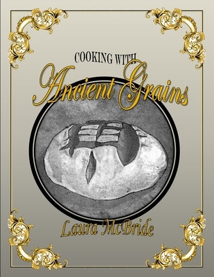 Cooking with Ancient Grains Paperback Laura Blake McBride