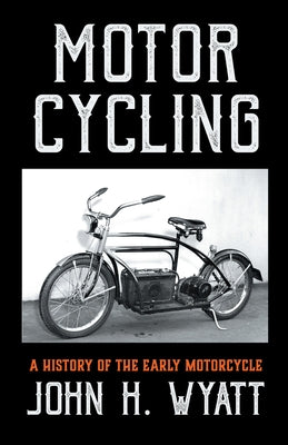 Motor Cycling - A History of the Early Motorcycle Paperback Read & Co. Books