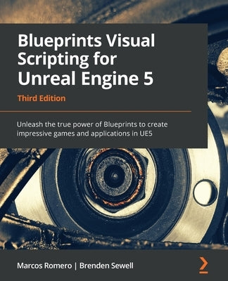 Blueprints Visual Scripting for Unreal Engine 5: Unleash the true power of Blueprints to create impressive games and applications in UE5 Paperback Packt Publishing