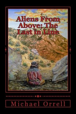 Aliens From Above: The Last in Line Paperback Createspace Independent Publishing Platform