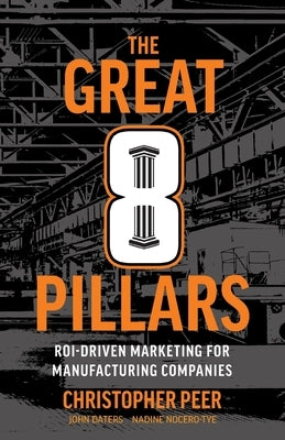 The Great 8 Pillars: ROI-Driven Marketing for Manufacturing Companies Paperback Lioncrest Publishing