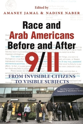 Race and Arab Americans Before and After 9/11: From Invisible Citizens to Visible Subjects Paperback Syracuse University Press