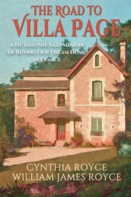 The Road to Villa Page: A He Said/She Said Memoir of Buying Our Dream Home in France Paperback Sunbury Press, Inc.