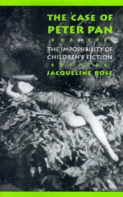 The Case of Peter Pan: Or the Impossibility of Children's Fiction Paperback University of Pennsylvania Press