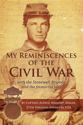 My Reminiscences of the Civil War with the Stonewall Brigade and the Immortal 600 Paperback 35th Star Publishing