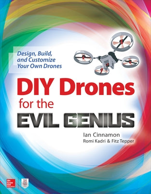 DIY Drones for the Evil Genius: Design, Build, and Customize Your Own Drones Paperback McGraw Hill Tab