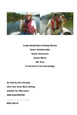 Large Mouth Bass Fishing Stories: Some: Unbelievable Some: Humorous Some: Weird All: True to the best of our knowledge Paperback Createspace Independent Publishing Platform
