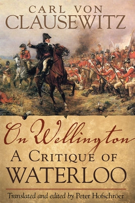On Wellington: A Critique of Waterloo Paperback University of Oklahoma Press