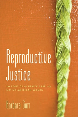 Reproductive Justice: The Politics of Health Care for Native American Women Paperback Rutgers University Press