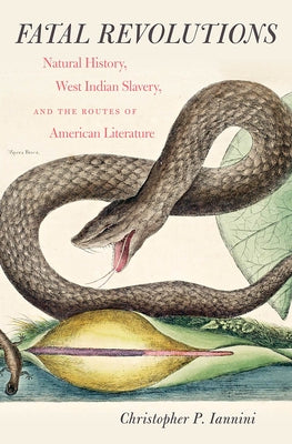 Fatal Revolutions: Natural History, West Indian Slavery, and the Routes of American Literature Paperback Omohundro Institute and Unc Press
