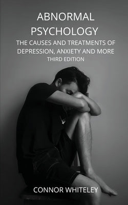 Abnormal Psychology: The Causes and Treatments of Depression, Anxiety and More Third Edition Paperback Cgd Publishing