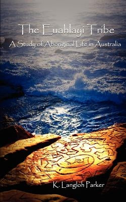 The Euahlayi Tribe: A Study of Aboriginal Life in Australia Paperback Manticore Press