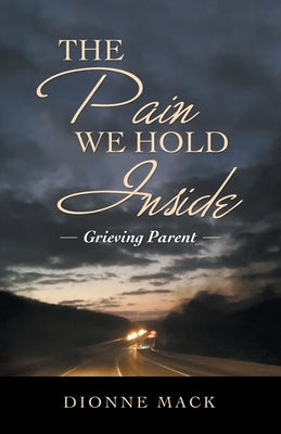 The Pain We Hold Inside: Grieving Parent Paperback Archway Publishing