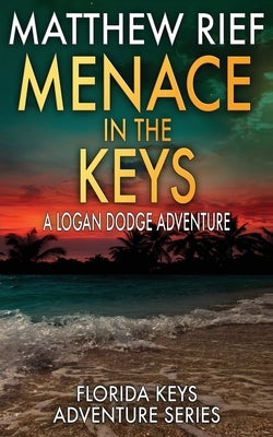 Menace in the Keys: A Logan Dodge Adventure (Florida Keys Adventure Series Book 17) Paperback Independently Published