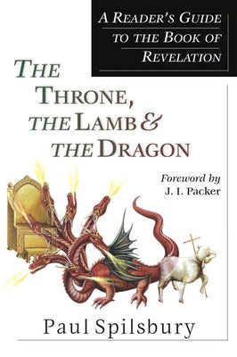The Throne, the Lamb & the Dragon: A Reader's Guide to the Book of Revelation Paperback IVP Academic